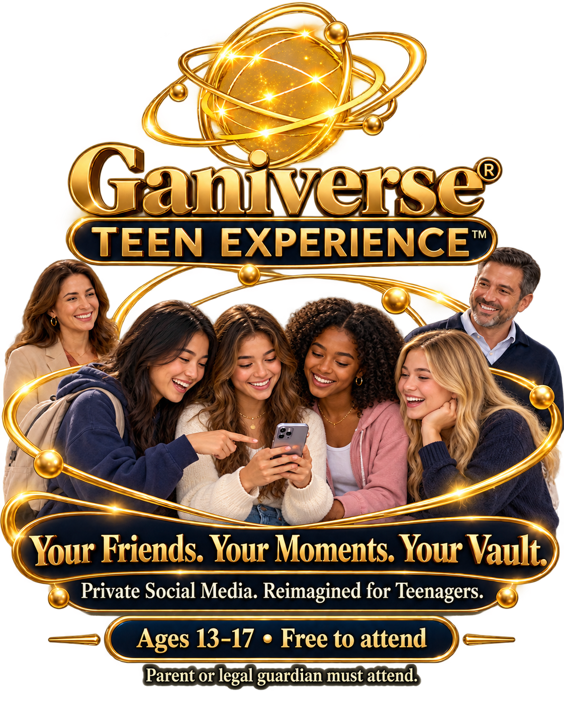 Ganiverse Teen Experience. Your Friends. Your Moments. Your Vault. Free to attend for ages 13 to 17 with a parent or legal guardian.